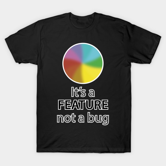 It's a feature, not a bug T-Shirt by Mansemat